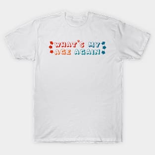 What's My Age Again T-Shirt